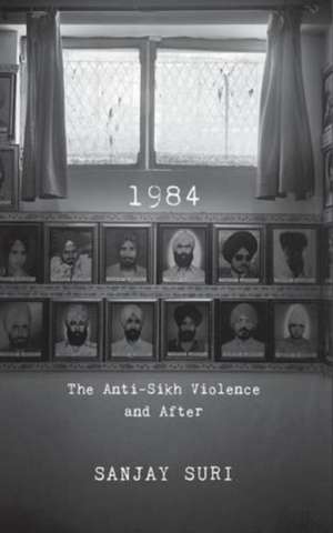 1984: The Anti-Sikh Riots and After de SANJAY SURI