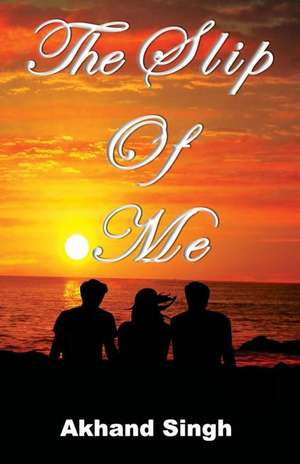 The Slip of Me de Akhand Singh