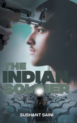 The Indian Soldier de Sushant Saini