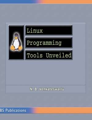 Linux Programming Tools Unveiled de N B Venkateswarlu