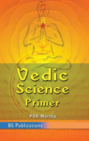 Vedic Science Primer de P S R Murthy