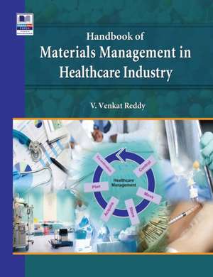 Handbook of Materials Management in Healthcare Industry de Vagvala Venkat Reddy