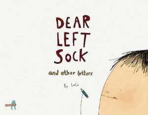 Dear Left Sock and Other Letters de Khushnaz Lala