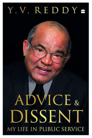 Advice and Dissent: My Life in Public Service de Y. V. Reddy