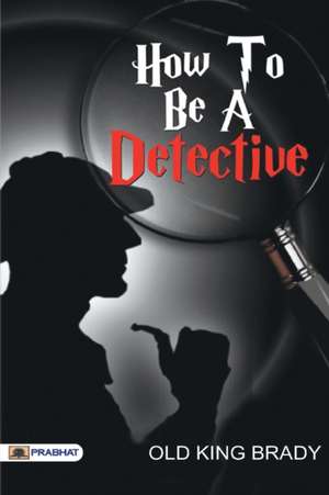 How to Be a Detective de Old Brady King