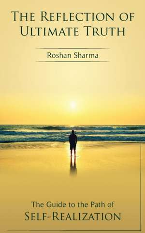 The Reflection of Ultimate Truth de Roshan M Sharma