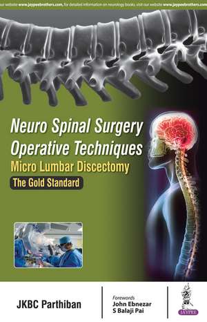 Neuro Spinal Surgery Operative Techniques: Micro Lumbar Discectomy: The Gold Standard de JKBC Parthiban