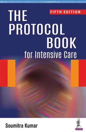 The Protocol Book for Intensive Care de Soumitra Kumar