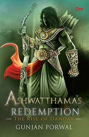 Ashwatthama's Redemption the Rise of Dandak de Gunjan Porwal