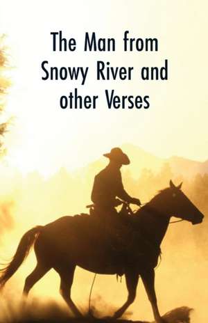 The Man from Snowy River and Other Verses de Andrew Barton 'Banjo' Paterson