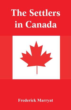 The Settlers in Canada de Frederick Marryat