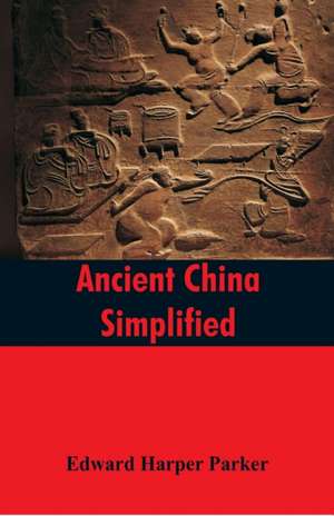 Ancient China Simplified de Edward Harper Parker