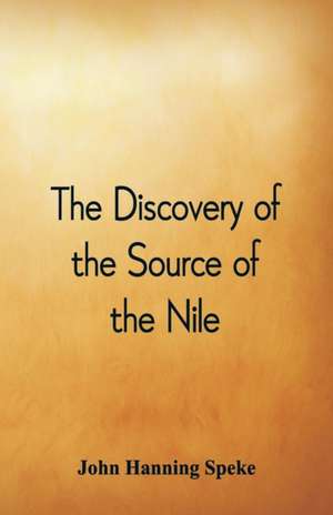 The Discovery of the Source of the Nile de John Hanning Speke