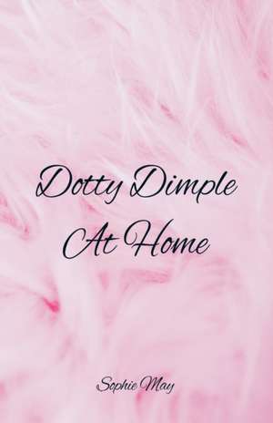 Dotty Dimple At Home de Sophie May