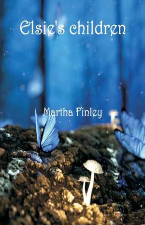 Elsie's Children de Martha Finley