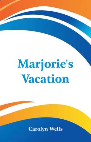 Marjorie's Vacation de Carolyn Wells