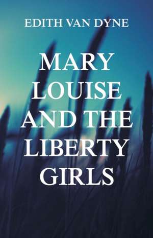 Mary Louise and the Liberty Girls de Edith van Dyne (AKA L. Frank Baum)