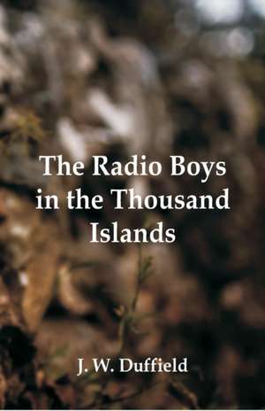 The Radio Boys in the Thousand Islands de J. W. Duffield