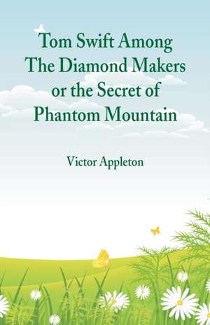 Tom Swift Among The Diamond Makers de Victor Appleton