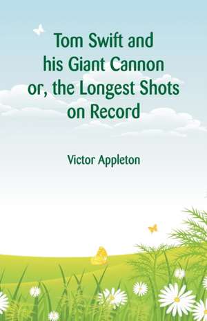 Tom Swift and his Giant Cannon de Victor Appleton