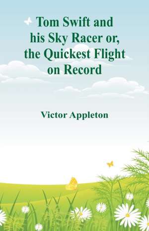 Tom Swift and his Sky Racer de Victor Appleton