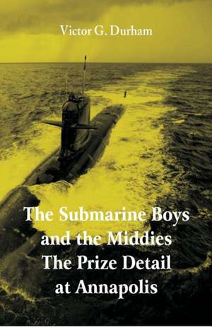 The Submarine Boys and the Middies The Prize Detail at Annapolis de Victor G. Durham