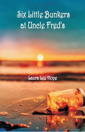 Six Little Bunkers at Uncle Fred's de Laura Lee Hope