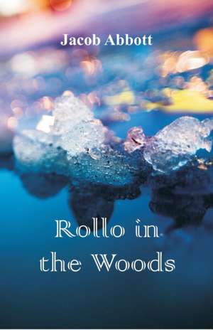 Rollo in the Woods de Jacob Abbott