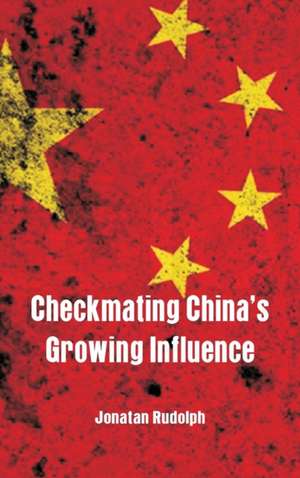 Checkmating China's Growing Influence de Jonatan Rudolph