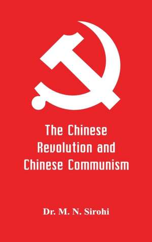 The Chinese Revolution and Chinese Communism de M. N. Sirohi