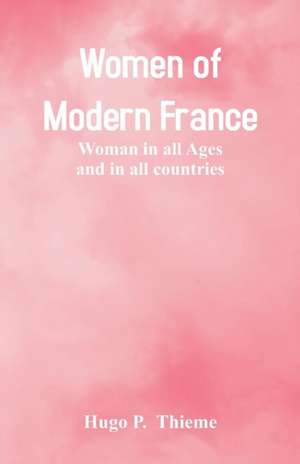 Women of Modern France de Hugo P. Thieme