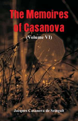 The Memoires of Casanova de Jacques Casanova De Seingalt