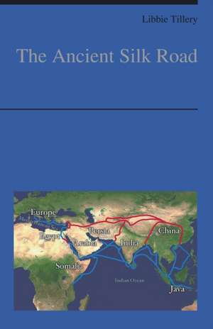 The Ancient Silk Road de Libbie Tillery