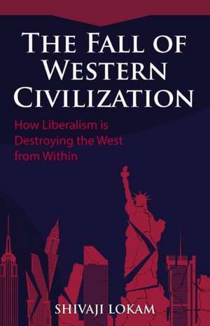 The Fall of Western Civilization de Shivaji Lokam