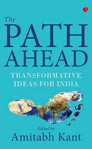 The Path Ahead de Amitabh Kant