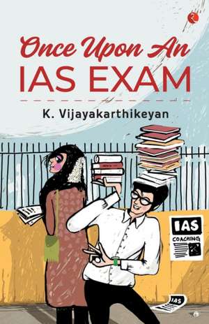 ONCE UPON AN IAS EXAM de K. Vijayakarthikeyan