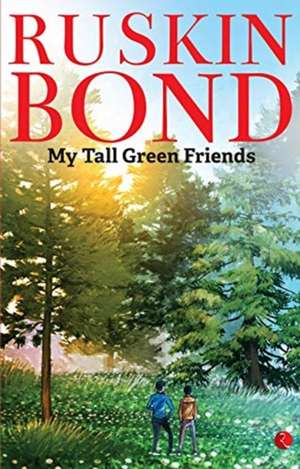 MY TALL GREEN FRIENDS de Ruskin Bond