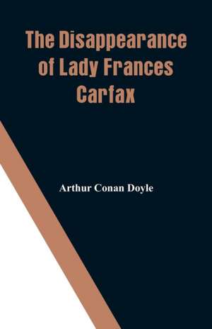 The Disappearance of Lady Frances Carfax de Arthur Conan Doyle