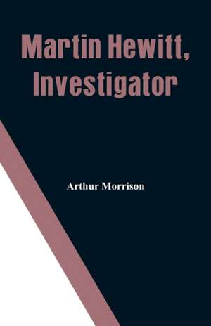 Martin Hewitt, Investigator de Arthur Morrison