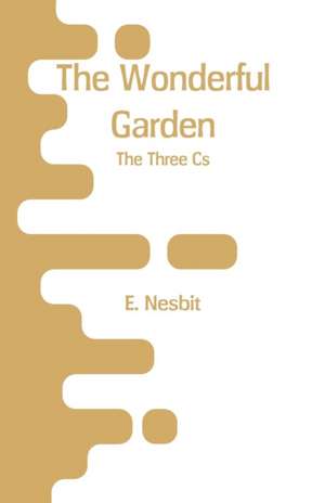 The Wonderful Garden de E. Nesbit