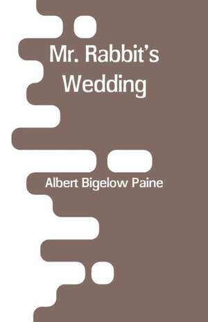 Mr. Rabbit's Wedding de Albert Bigelow Paine