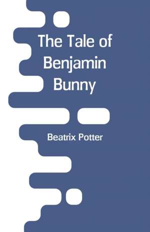 The Tale Of Benjamin Bunny de Beatrix Potter