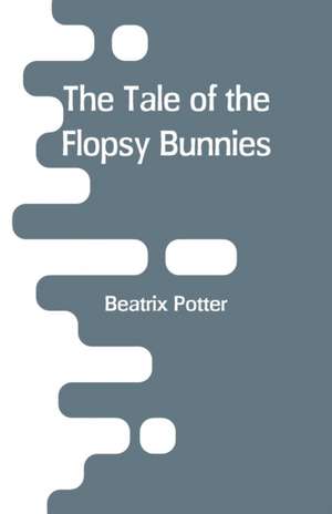 The Tale of the Flopsy Bunnies de Beatrix Potter