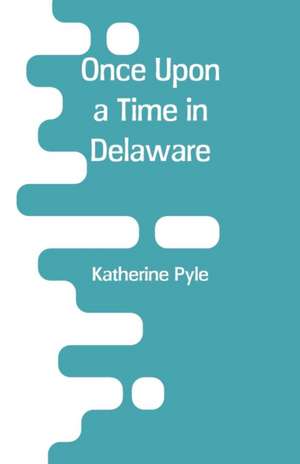 Once Upon a Time in Delaware de Katherine Pyle