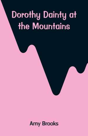 Dorothy Dainty at the Mountains de Amy Brooks