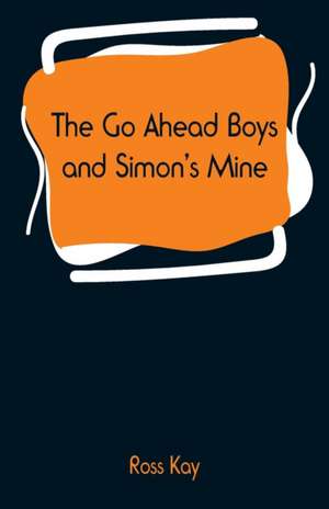 The Go Ahead Boys and Simon's Mine de Ross Kay