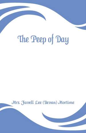 The Peep of Day de Lee (Bevan) Mortime Favell