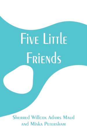 Five Little Friends de Sherred Willcox Adams Maud