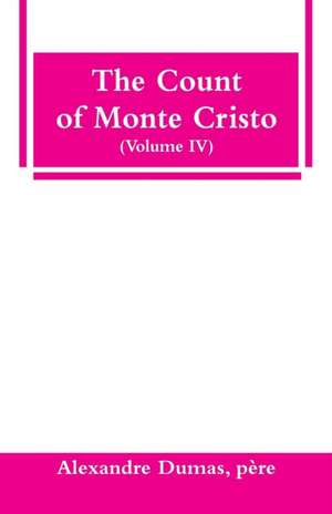 The Count of Monte Cristo (Volume IV) de Père Alexandre Dumas