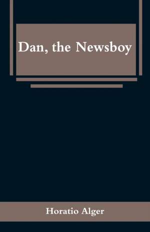 Dan, the Newsboy de Horatio Alger